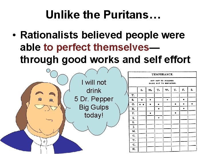 Unlike the Puritans… • Rationalists believed people were able to perfect themselves— through good