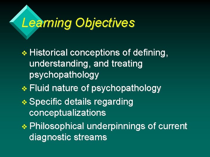 Learning Objectives v Historical conceptions of defining, understanding, and treating psychopathology v Fluid nature