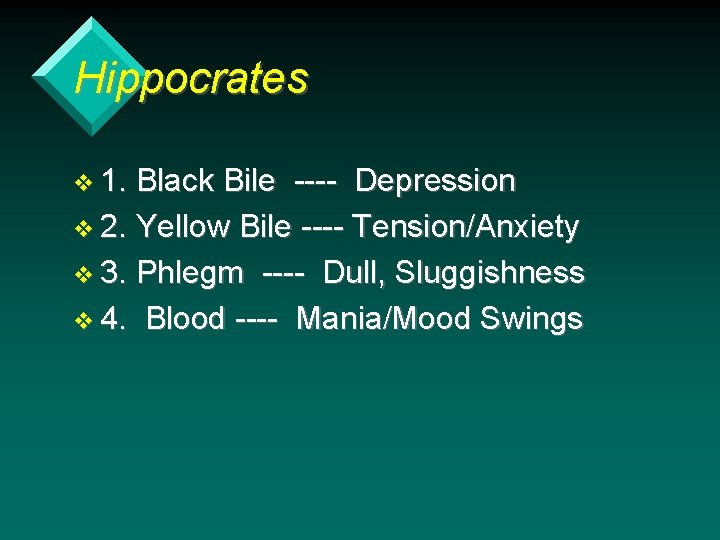 Hippocrates v 1. Black Bile ---- Depression v 2. Yellow Bile ---- Tension/Anxiety v