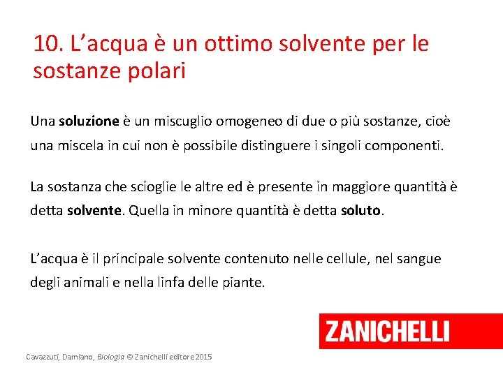 10. L’acqua è un ottimo solvente per le sostanze polari Una soluzione è un 10. L’acqua è un ottimo solvente per le sostanze polari Una soluzione è un