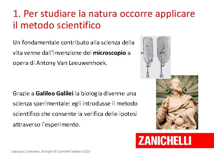 1. Per studiare la natura occorre applicare il metodo scientifico Un fondamentale contributo alla 1. Per studiare la natura occorre applicare il metodo scientifico Un fondamentale contributo alla