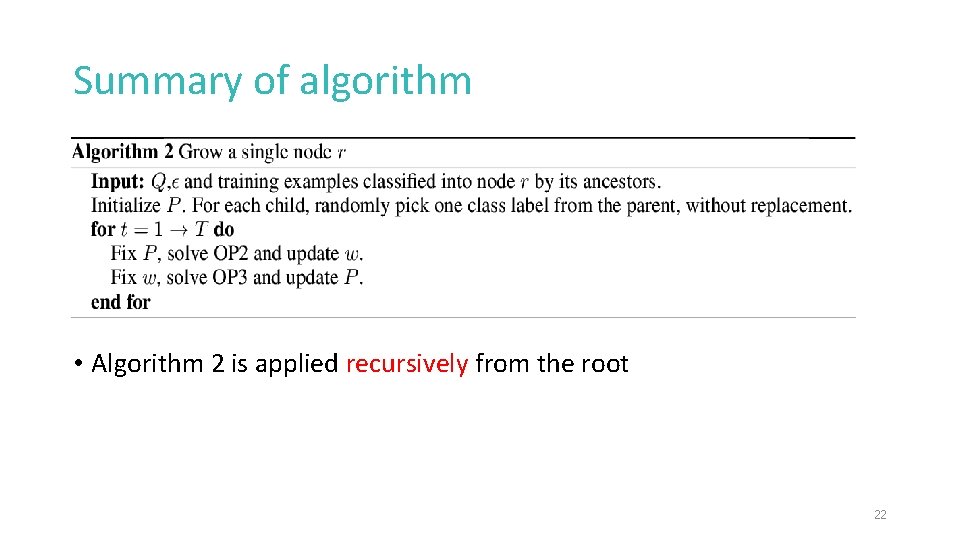Summary of algorithm • Algorithm 2 is applied recursively from the root 22 