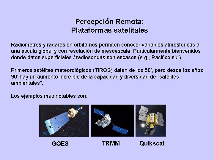 Percepción Remota: Plataformas satelitales Radiómetros y radares en orbita nos permiten conocer variables atmosféricas