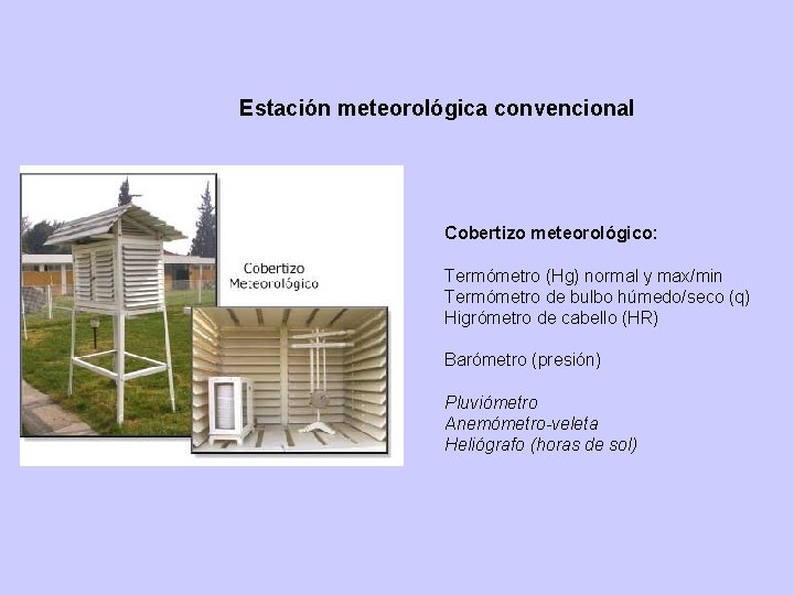 Estación meteorológica convencional Cobertizo meteorológico: Termómetro (Hg) normal y max/min Termómetro de bulbo húmedo/seco