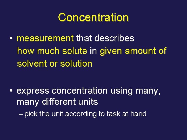 Concentration • measurement that describes how much solute in given amount of solvent or