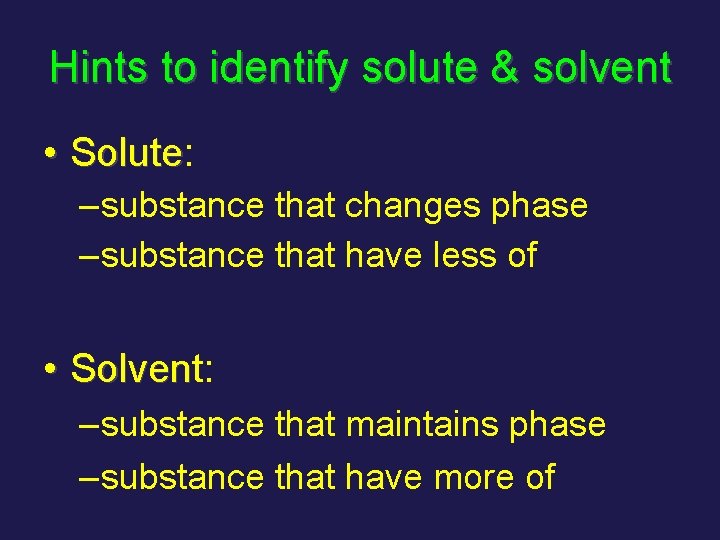 Hints to identify solute & solvent • Solute: Solute – substance that changes phase