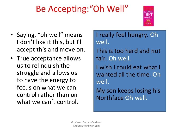 Be Accepting: “Oh Well” • Saying, “oh well” means I don’t like it this,