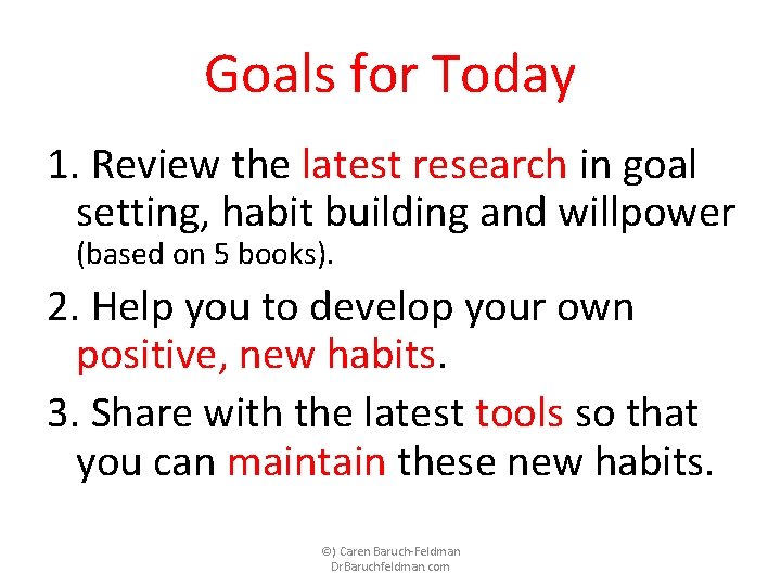 Goals for Today 1. Review the latest research in goal setting, habit building and