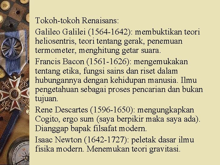 Tokoh-tokoh Renaisans: Galileo Galilei (1564 -1642): membuktikan teori heliosentris, teori tentang gerak, penemuan termometer,