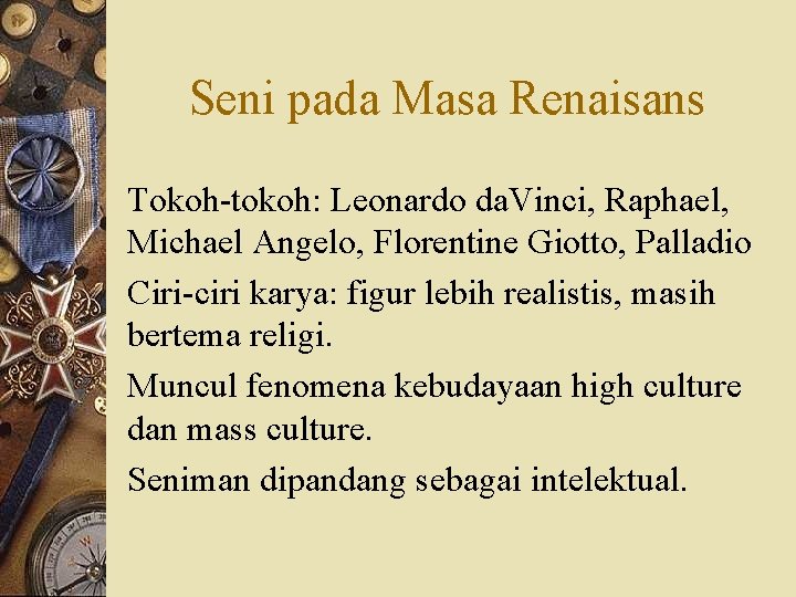 Seni pada Masa Renaisans Tokoh-tokoh: Leonardo da. Vinci, Raphael, Michael Angelo, Florentine Giotto, Palladio