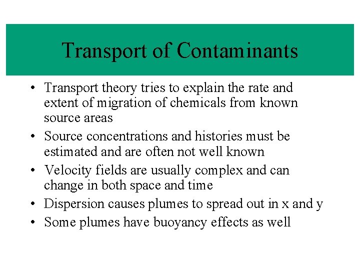 Transport of Contaminants • Transport theory tries to explain the rate and extent of