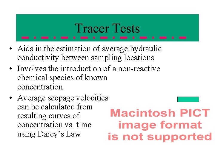 Tracer Tests • Aids in the estimation of average hydraulic conductivity between sampling locations