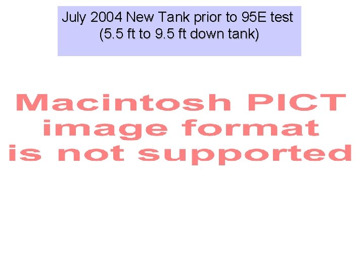 July 2004 New Tank prior to 95 E test (5. 5 ft to 9.