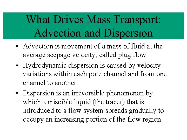 What Drives Mass Transport: Advection and Dispersion • Advection is movement of a mass