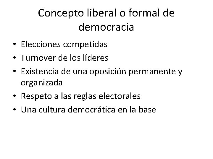 Concepto liberal o formal de democracia • Elecciones competidas • Turnover de los líderes