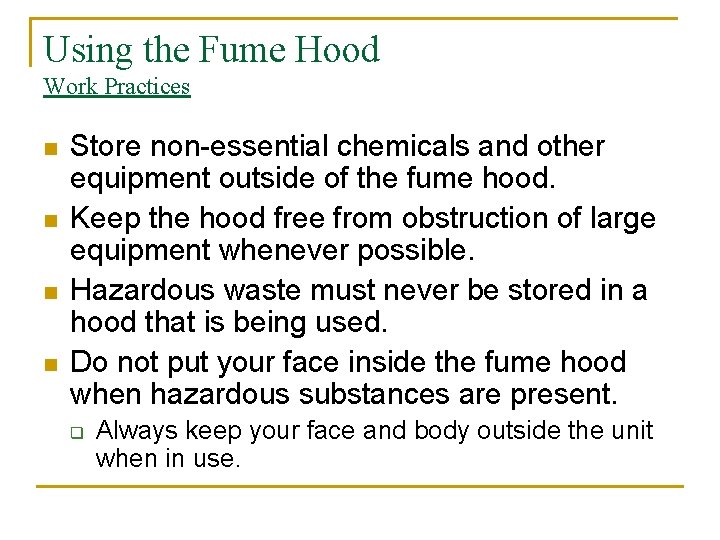 Using the Fume Hood Work Practices n n Store non-essential chemicals and other equipment