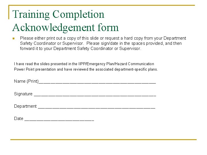 Training Completion Acknowledgement form n Please either print out a copy of this slide