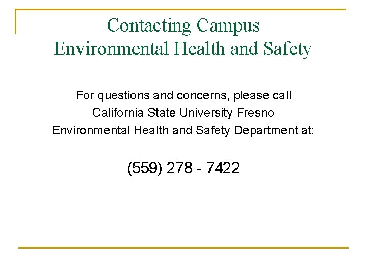 Contacting Campus Environmental Health and Safety For questions and concerns, please call California State