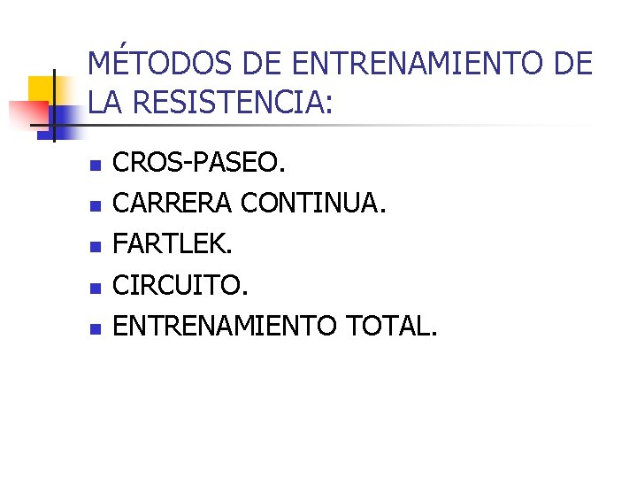 MÉTODOS DE ENTRENAMIENTO DE LA RESISTENCIA: n n n CROS-PASEO. CARRERA CONTINUA. FARTLEK. CIRCUITO.