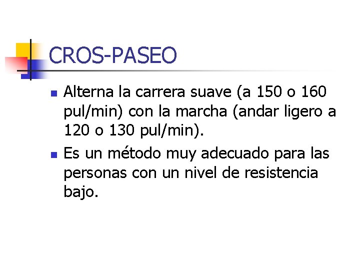CROS-PASEO n n Alterna la carrera suave (a 150 o 160 pul/min) con la