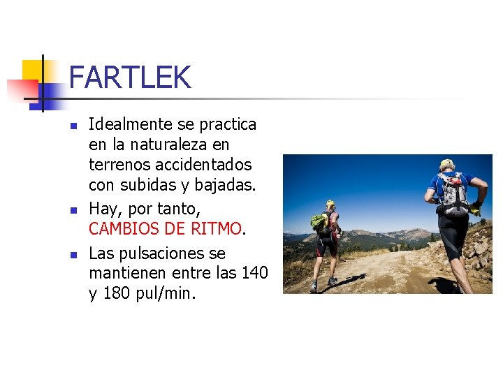 FARTLEK n n n Idealmente se practica en la naturaleza en terrenos accidentados con