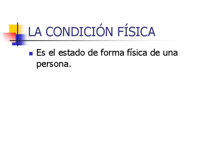 LA CONDICIÓN FÍSICA n Es el estado de forma física de una persona. 