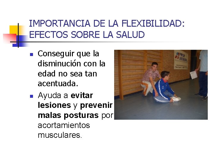 IMPORTANCIA DE LA FLEXIBILIDAD: EFECTOS SOBRE LA SALUD n n Conseguir que la disminución