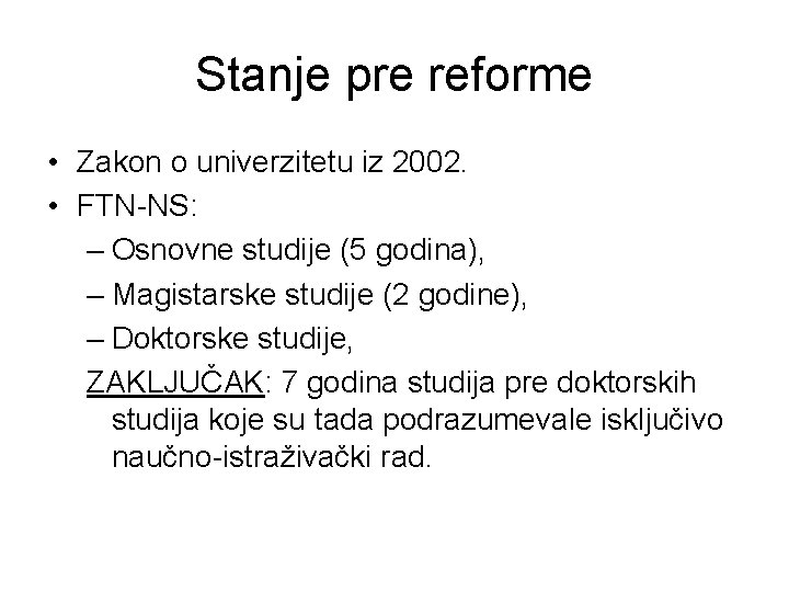 Stanje pre reforme • Zakon o univerzitetu iz 2002. • FTN-NS: – Osnovne studije