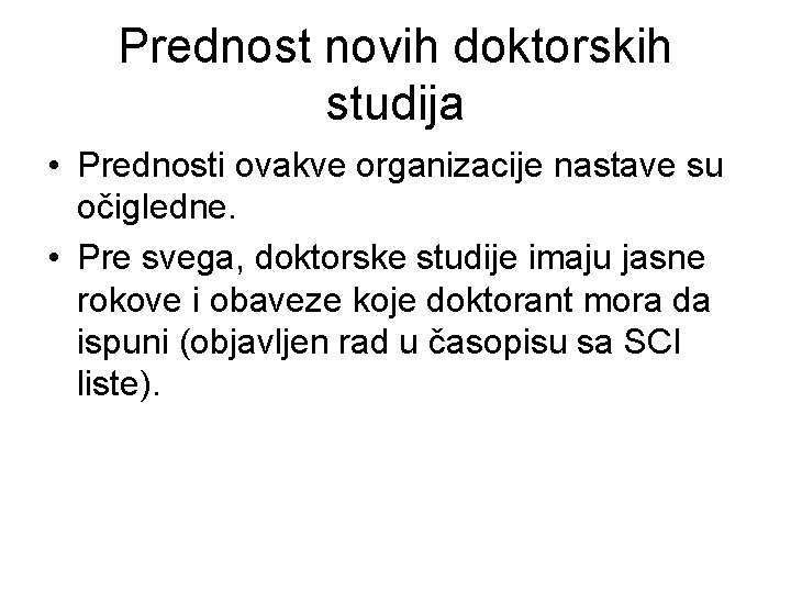 Prednost novih doktorskih studija • Prednosti ovakve organizacije nastave su očigledne. • Pre svega,