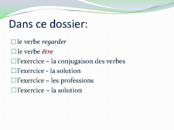 Dans ce dossier: � le verbe regarder � le verbe être � l’exercice –