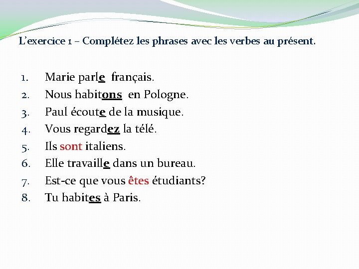 L’exercice 1 – Complétez les phrases avec les verbes au présent. 1. 2. 3.