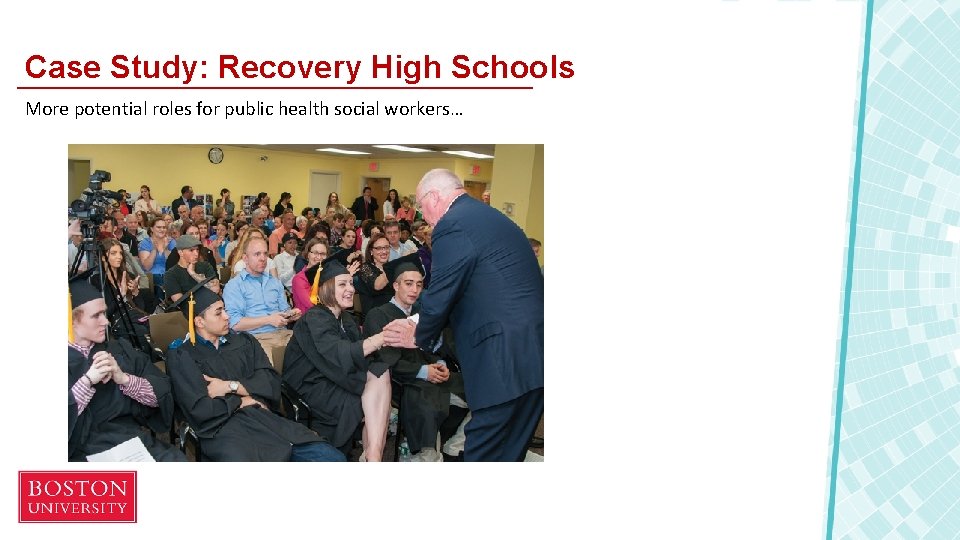 Case Study: Recovery High Schools More potential roles for public health social workers… 
