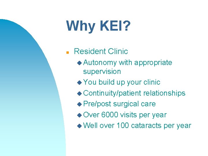 Why KEI? n Resident Clinic u Autonomy with appropriate supervision u You build up