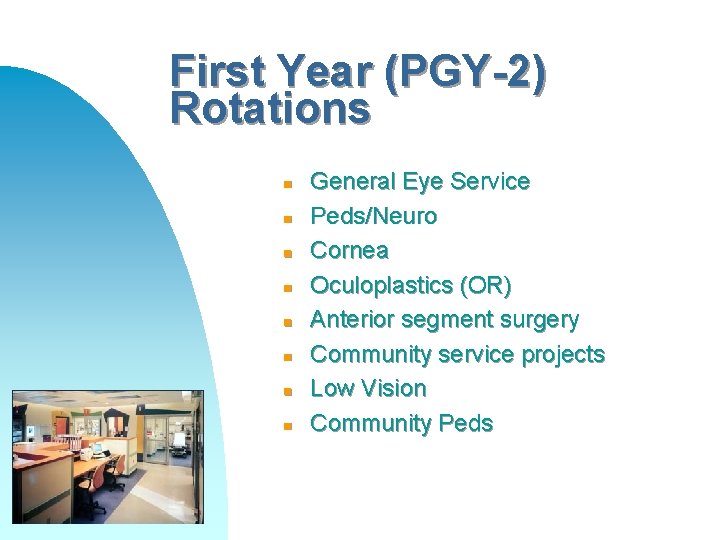 First Year (PGY-2) Rotations n n n n General Eye Service Peds/Neuro Cornea Oculoplastics