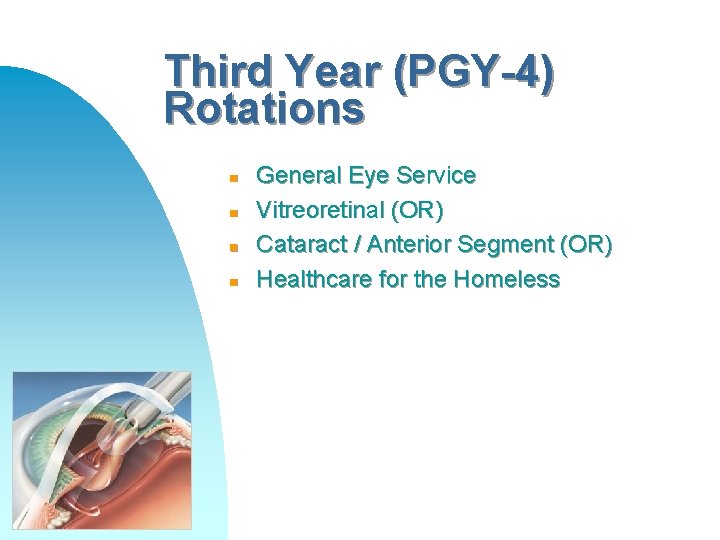 Third Year (PGY-4) Rotations n n General Eye Service Vitreoretinal (OR) Cataract / Anterior