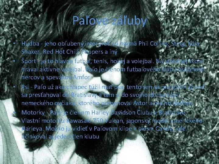 Paľove záľuby • Hudba - jeho obľubený interpreti sú najmä Phil Collins, Sting, Kula