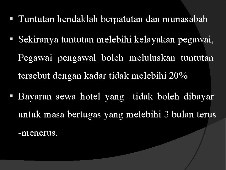 § Tuntutan hendaklah berpatutan dan munasabah § Sekiranya tuntutan melebihi kelayakan pegawai, Pegawai pengawal