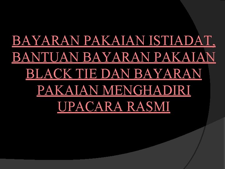 BAYARAN PAKAIAN ISTIADAT, BANTUAN BAYARAN PAKAIAN BLACK TIE DAN BAYARAN PAKAIAN MENGHADIRI UPACARA RASMI