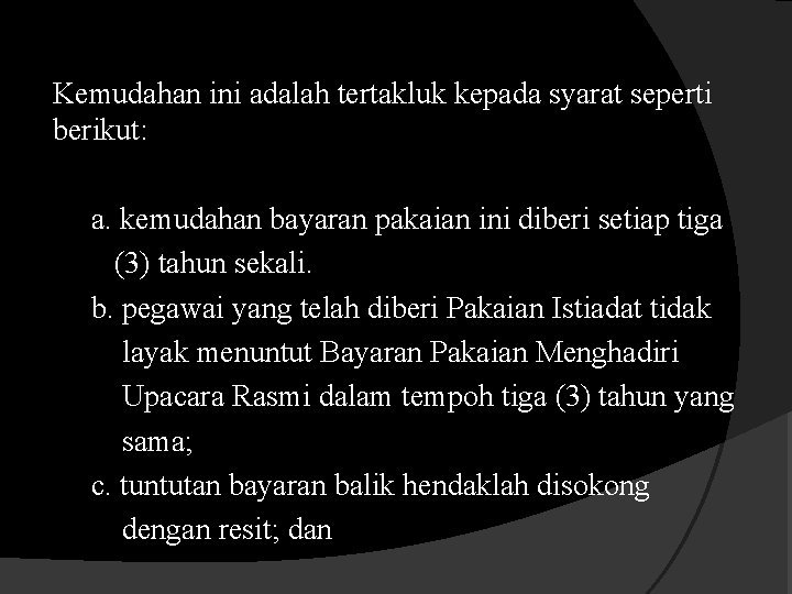 Kemudahan ini adalah tertakluk kepada syarat seperti berikut: a. kemudahan bayaran pakaian ini diberi