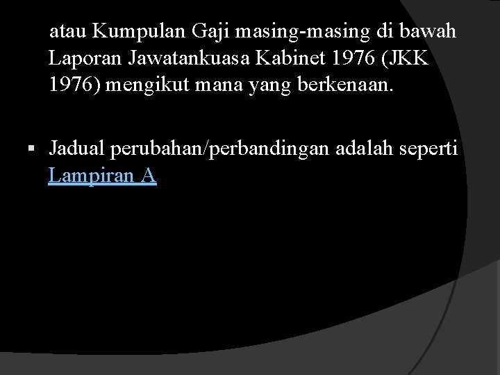 atau Kumpulan Gaji masing-masing di bawah Laporan Jawatankuasa Kabinet 1976 (JKK 1976) mengikut mana