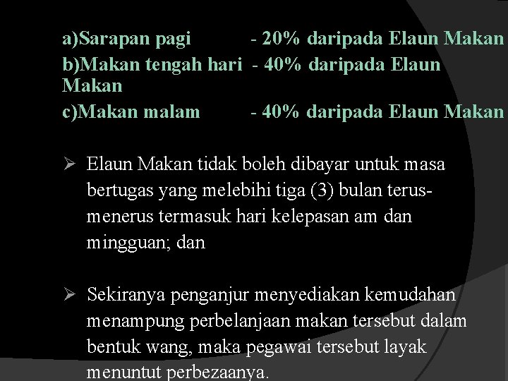 a)Sarapan pagi - 20% daripada Elaun Makan b)Makan tengah hari - 40% daripada Elaun