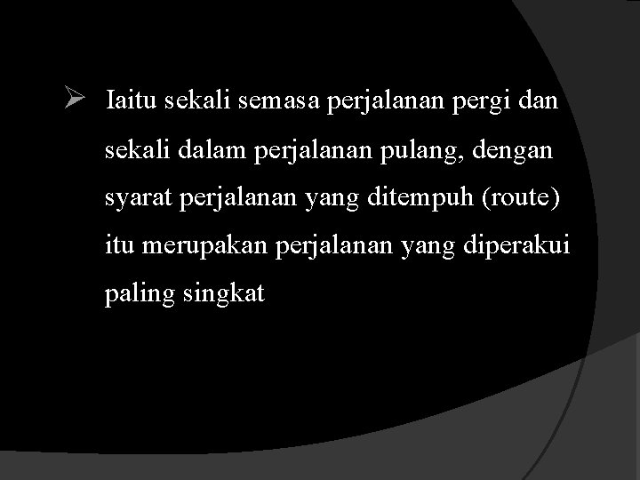 Ø Iaitu sekali semasa perjalanan pergi dan sekali dalam perjalanan pulang, dengan syarat perjalanan