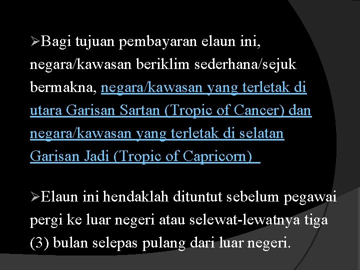 ØBagi tujuan pembayaran elaun ini, negara/kawasan beriklim sederhana/sejuk bermakna, negara/kawasan yang terletak di utara