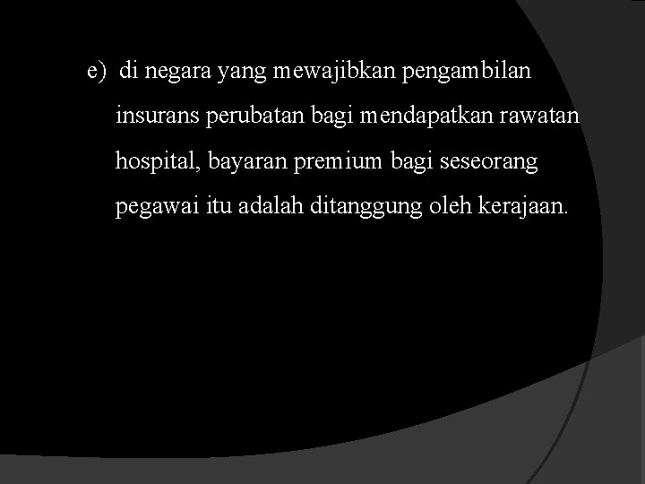 e) di negara yang mewajibkan pengambilan insurans perubatan bagi mendapatkan rawatan hospital, bayaran premium