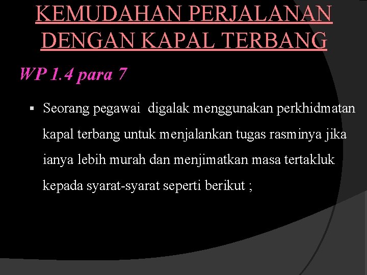 KEMUDAHAN PERJALANAN DENGAN KAPAL TERBANG WP 1. 4 para 7 § Seorang pegawai digalak