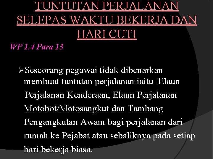 TUNTUTAN PERJALANAN SELEPAS WAKTU BEKERJA DAN HARI CUTI WP 1. 4 Para 13 ØSeseorang