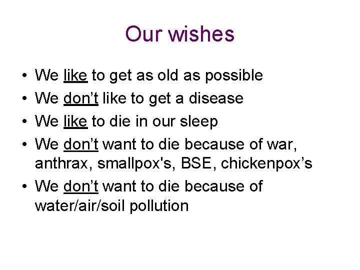 Our wishes • • We like to get as old as possible We don’t