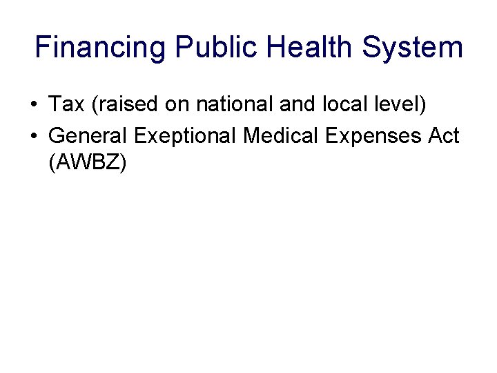 Financing Public Health System • Tax (raised on national and local level) • General