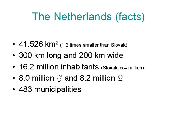 The Netherlands (facts) • • • 41. 526 km 2 (1, 2 times smaller