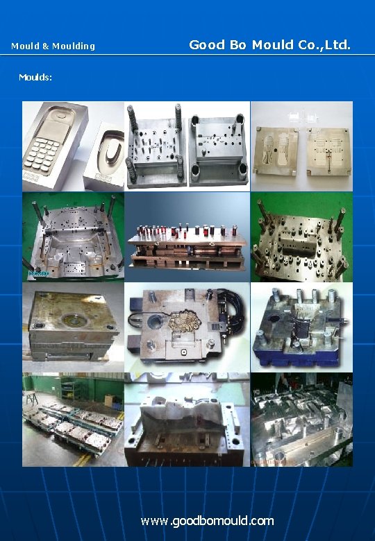 Mould & Moulding Good Bo Mould Co. , Ltd. Moulds: www. goodbomould. com 